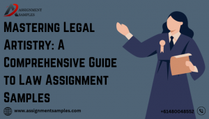 Mastering Legal Artistry: A Comprehensive Guide to Law Assignment Samples